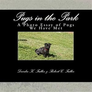 Bild des Verkufers fr Pugs in the Park : A Photo Essay of Pugs We Have Met zum Verkauf von GreatBookPricesUK