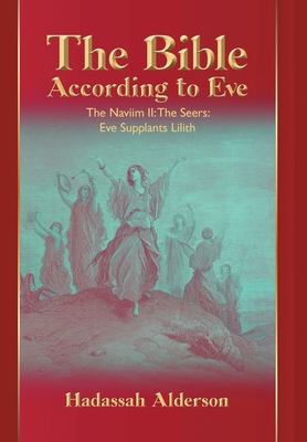 Seller image for The Bible According to Eve: Naviim II: The Seers: Eve Supplants Lilith (Hardback or Cased Book) for sale by BargainBookStores