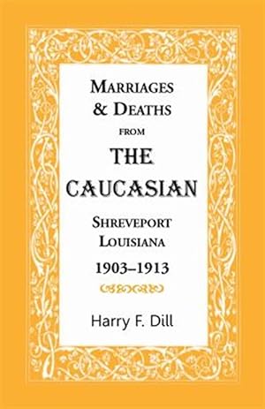 Bild des Verkufers fr Marriages & Deaths from The Caucasian, Shreveport, Louisiana, 1903-1913 zum Verkauf von GreatBookPrices