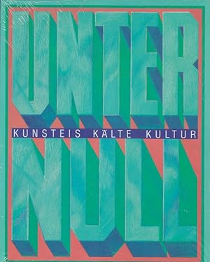 Unter Null : Kunsteis, Kälte und Kultur / [erscheint anlässlich der Ausstellung "Unter Null, Kuns...
