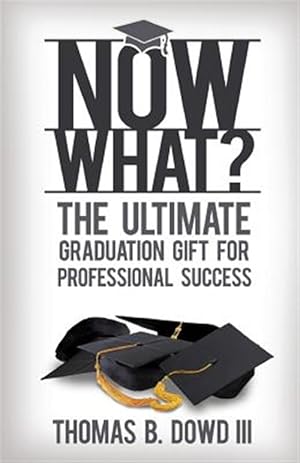 Seller image for Now What? : The Ultimate Graduation Gift for Professional Success for sale by GreatBookPrices