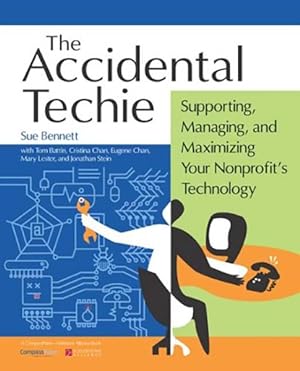 Imagen del vendedor de Accidental Techie : Supporting, Managing, And Maximizing Your Nonprofit's Technology a la venta por GreatBookPrices