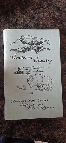 Imagen del vendedor de Wondrous Wyoming : Humorous Short Stories, Unique Recipes, Western Potpourri a la venta por Darby Jones