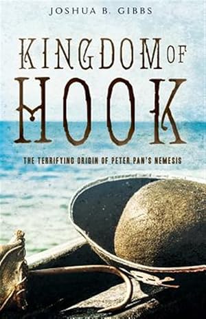 Seller image for Kingdom of Hook : The Terrifying Origin of Peter Pan  s Nemesis for sale by GreatBookPricesUK