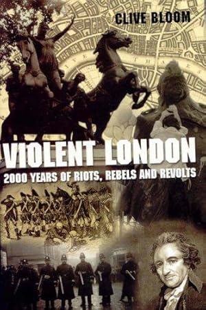 Bild des Verkufers fr Violent London: 2000 Years of Riots, Rebels and Rev: 2000 Years of Riots, Rebels and Revolts zum Verkauf von WeBuyBooks