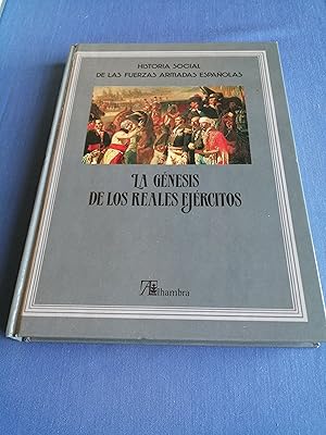 Historia social de las Fuerzas Armadas españolas. I : La génesis de los reales ejércitos