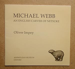 Seller image for Michael Webb: An English Carver of Netsuke. for sale by N. G. Lawrie Books