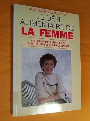 Le défi alimentaire de la femme: Préserver son capital santé en retrouvant le plaisir de manger