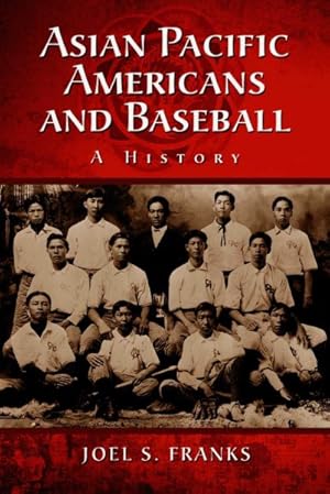 Image du vendeur pour Asian Pacific Americans and Baseball : A History mis en vente par GreatBookPrices