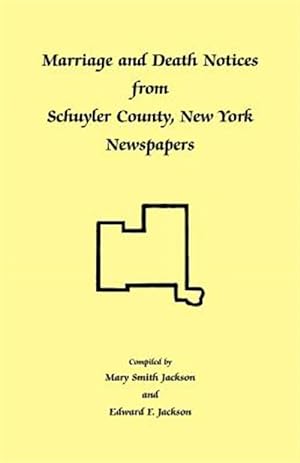 Immagine del venditore per Marriage and Death Notices from Schuyler County, New York Newspapers venduto da GreatBookPrices