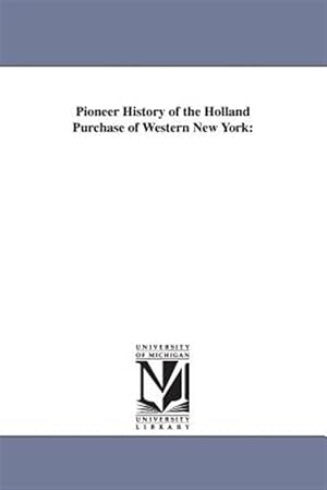 Seller image for Pioneer History of the Holland Purchase of Western New York for sale by GreatBookPrices