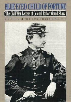 Image du vendeur pour Blue-Eyed Child of Fortune: The Civil War Letters of Colonel Robert Gould Shaw (Paperback or Softback) mis en vente par BargainBookStores