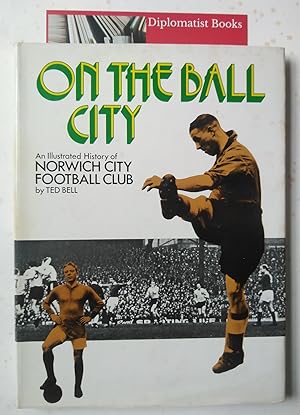 On The Ball City: An Illustrated History of the Norwich City Football Club