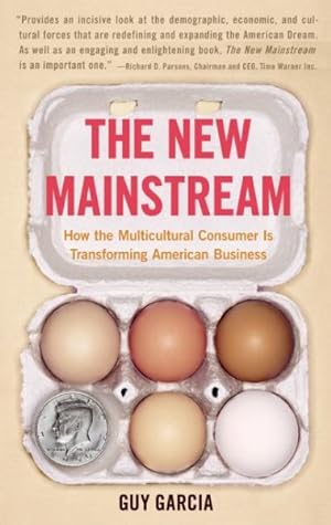 Seller image for New Mainstream : How The Multicultural Consumer Is Transforming American Business for sale by GreatBookPrices
