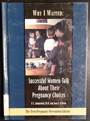 Image du vendeur pour Why I Waited: Successful Women Talk About Their Pregnancy Choices (The Teen Pregnancy Prevention Library) mis en vente par GuthrieBooks