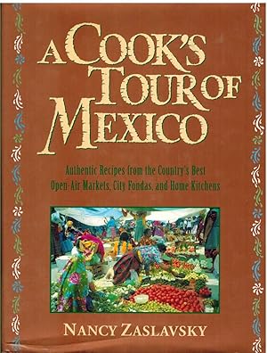 Imagen del vendedor de A COOK'S TOUR OF MEXICO Authentic Recipes from the Country's Best Open-Air Markets, City Fondas, and Home Kitchens a la venta por The Avocado Pit