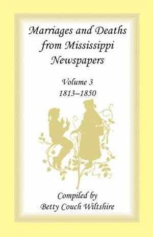 Imagen del vendedor de Marriages and Deaths from Mississippi Newspapers : 1813-1850 a la venta por GreatBookPrices