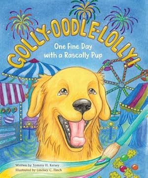 Image du vendeur pour Golly-Oodle-Lolly!: One Fine Day with a Rascally Pup (The Rascally Pup Learns and Grows) by Kersey, Tammy H [Paperback ] mis en vente par booksXpress
