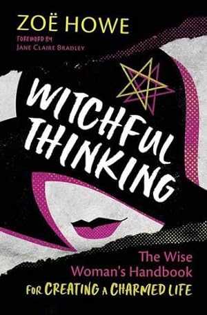 Seller image for Witchful Thinking: The Wise Woman's Handbook for Creating a Charmed Life by Howe, Zoe [Paperback ] for sale by booksXpress