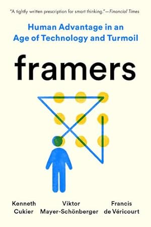 Seller image for Framers: Human Advantage in an Age of Technology and Turmoil by Cukier, Kenneth, Mayer-Sch ¶nberger, Viktor, de V ©ricourt, Francis [Paperback ] for sale by booksXpress