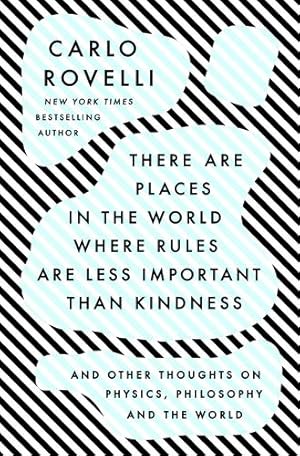 Bild des Verkufers fr There Are Places in the World Where Rules Are Less Important Than Kindness: And Other Thoughts on Physics, Philosophy and the World by Rovelli, Carlo [Hardcover ] zum Verkauf von booksXpress