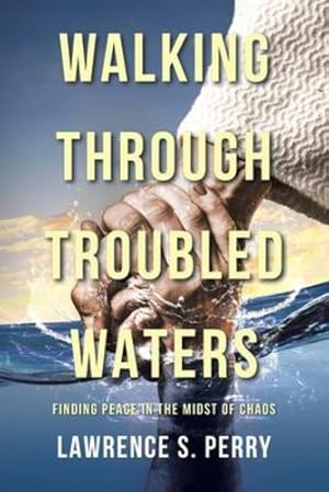 Imagen del vendedor de Walking Through Troubled Waters: Finding Peace in the Midst of Chaos by Perry, Lawrence S [Paperback ] a la venta por booksXpress