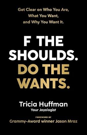 Seller image for F the Shoulds. Do the Wants: Get Clear on Who You Are, What You Want, and Why You Want It. by Huffman, Tricia [Paperback ] for sale by booksXpress