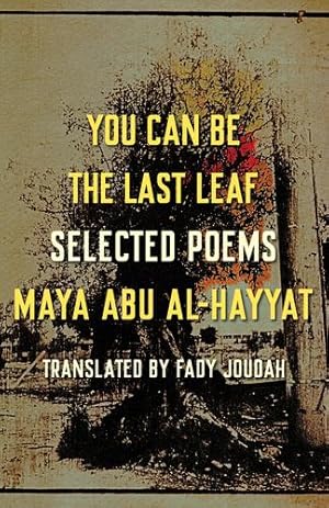 Seller image for You Can Be the Last Leaf: Selected Poems by Abu Al-Hayyat, Maya [Paperback ] for sale by booksXpress