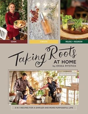 Bild des Verkufers fr Taking Roots at Home: 3 in 1 Recipes for a Simpler and More Purposeful Life by Pitstick, Erika [Hardcover ] zum Verkauf von booksXpress