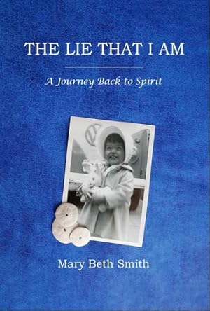 Immagine del venditore per The Lie That I Am: A Journey Back to Spirit by Smith, Mary Beth [Paperback ] venduto da booksXpress