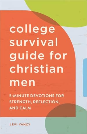 Imagen del vendedor de College Survival Guide for Christian Men: 5-Minute Devotions for Strength, Reflection, and Calm a la venta por GreatBookPrices