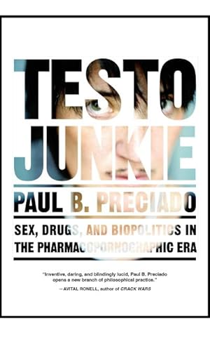 Bild des Verkufers fr Testo Junkie : Sex, Drugs and Biopolitics in the Pharmacopornographic Era zum Verkauf von AHA-BUCH GmbH