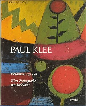 Paul Klee : Wachstum regt sich ; Klees Zwiesprache mit der Natur ; [anlässlich der Ausstellung "P...