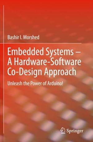 Seller image for Embedded Systems - A Hardware-Software Co-Design Approach: Unleash the Power of Arduino! for sale by GreatBookPrices