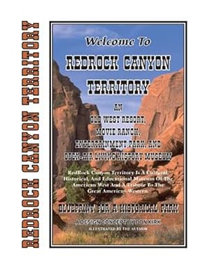 Imagen del vendedor de Welcome to Redrock Canyon Territory: An Old West Resort, Movie Ranch, Entertainment Park, and Open-Air Living History Museum a la venta por GreatBookPrices