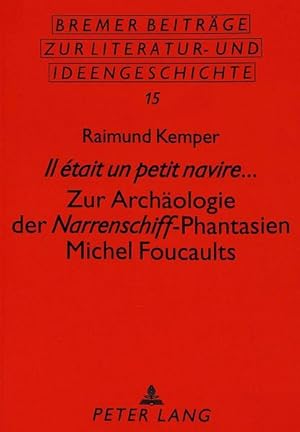 Bild des Verkufers fr Il tait un petit navire.: Zur Archologie der "Narrenschiff-Phantasien Michel Foucaults (Bremer Beitrge zur Literatur- und Ideengeschichte) zum Verkauf von Versandantiquariat Felix Mcke