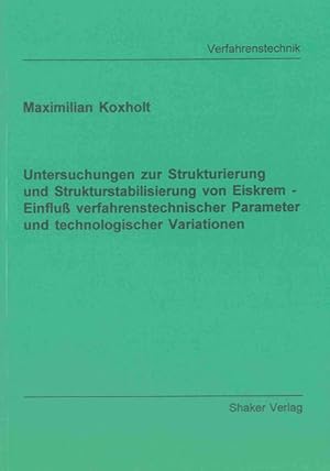 Untersuchungen zur Strukturierung und Strukturstabilisierung von Eiskrem - Einfluß verfahrenstech...