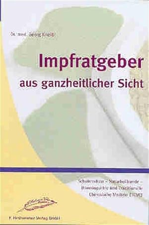 Immagine del venditore per Impfratgeber aus ganzheitlicher Sicht: Schulmedizin-Naturheilkunde speziell Homopathie und TCM (Tratitionelle Chinesische Medizin) venduto da Versandantiquariat Felix Mcke