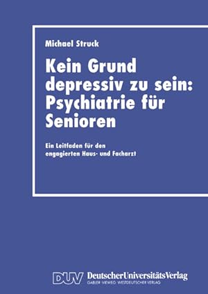 Bild des Verkufers fr Kein Grund depressiv zu sein: Psychiatrie fr Senioren: Ein Leitfaden fr den engagierten Haus- und Facharzt zum Verkauf von Versandantiquariat Felix Mcke