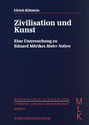 Imagen del vendedor de Zivilisation und Kunst: Eine Untersuchung zu Eduard Mrikes "Maler Nolten" (Mannheimer Studien zur Literatur- und Kulturwissenschaft (MLK)) a la venta por Versandantiquariat Felix Mcke