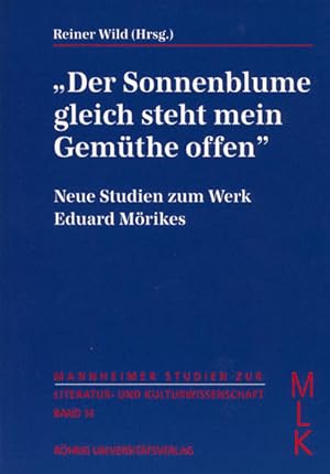 Der Sonnenblume gleich steht mein Gemüthe offen: Neue Studien zum Werk Eduard Mörikes (mit einer ...