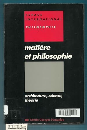 Matiere et philosophie : Architecture, science, theorie - Espace International