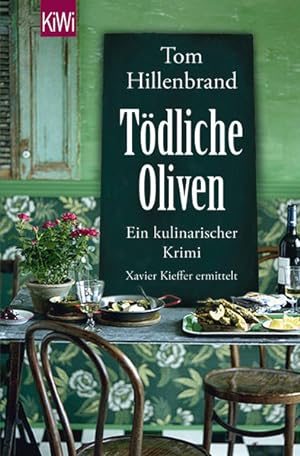 Tödliche Oliven : ein kulinarischer Krimi ; Xavier Kieffer ermittelt / Tom Hillenbrand / KiWi ; 1...
