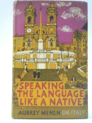 Bild des Verkufers fr Speaking The Language Like A Native - Aubrey Menen On Italy zum Verkauf von World of Rare Books