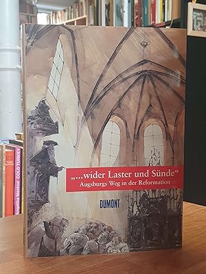 ". wider Laster und Sünde" - Augsburgs Weg in der Reformation,