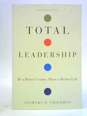 Image du vendeur pour Total Leadership: Be a Better Leader, Have a Richer Life mis en vente par World of Rare Books