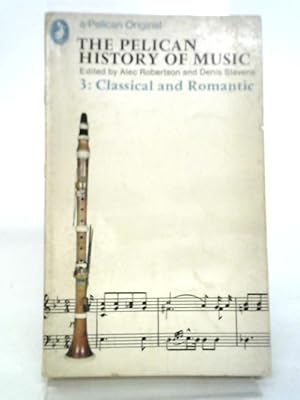 Image du vendeur pour The Pelican History of Music. 3: Classical and Romantic mis en vente par World of Rare Books