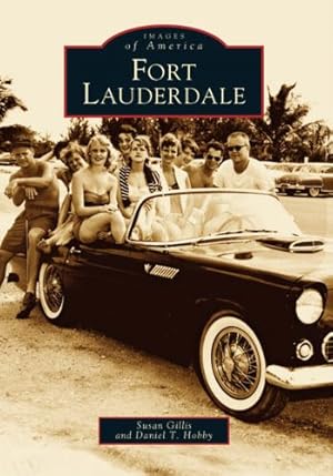 Image du vendeur pour Fort Lauderdale (FL) (Images of America) by Gillis, Susan, Hobby, Daniel T. [Paperback ] mis en vente par booksXpress