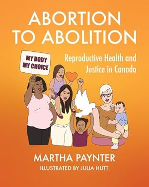 Seller image for Abortion to Abolition: Reproductive Health and Justice in Canada by Paynter, Martha [Paperback ] for sale by booksXpress