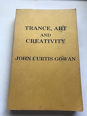 Seller image for Trance, Art, and Creativity: A Psychological Analysis of the Relationship between the Individual Ego and the Numinous Element in Three Modes: Prototaxic, Parataxic, and Syntaxic for sale by Sheapast Art and Books